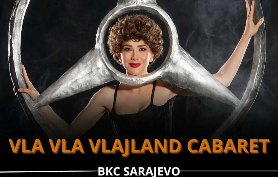“VLA VLA VLAJLAND CABARET” STIŽE U SARAJEVO! “VLA VLA VLAJLAND CABARET” STIŽE U SARAJEVO!
