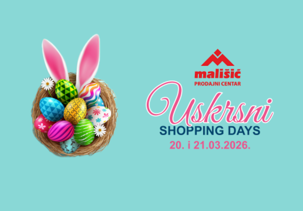 USKRSNI SHOPPING DAYS U PC MALIŠIĆ MEĐUGORJE – Dva dana velikih akcijskih popusta!