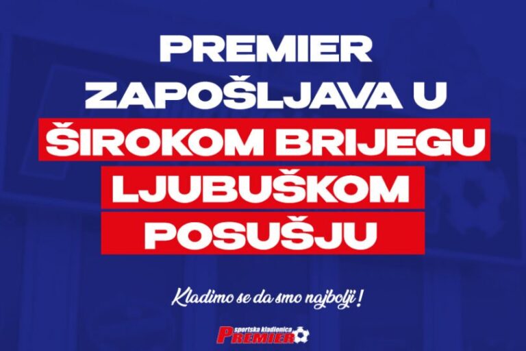 Premier zapošljava u Širokom, Posušju i Ljubuškom: Postani dio tima najveće i najbolje kladionice u BiH
