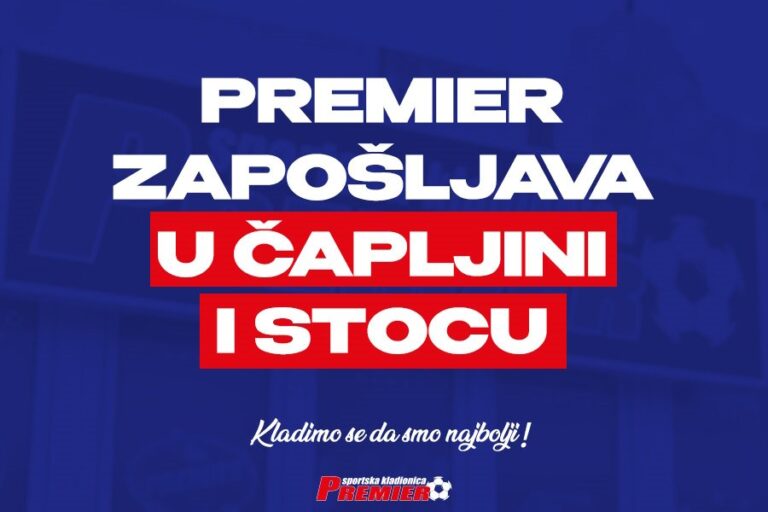 PREMIER ZAPOŠLJAVA U ČAPLJINI I STOCU: Postani dio tima najveće i najbolje kladionice u Bosni i Hercegovini!